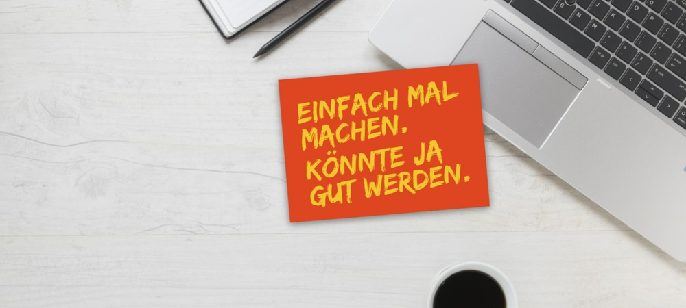 Spontane Marketingmaßnahmen: Einfach mal machen. Könnte ja gut werden.