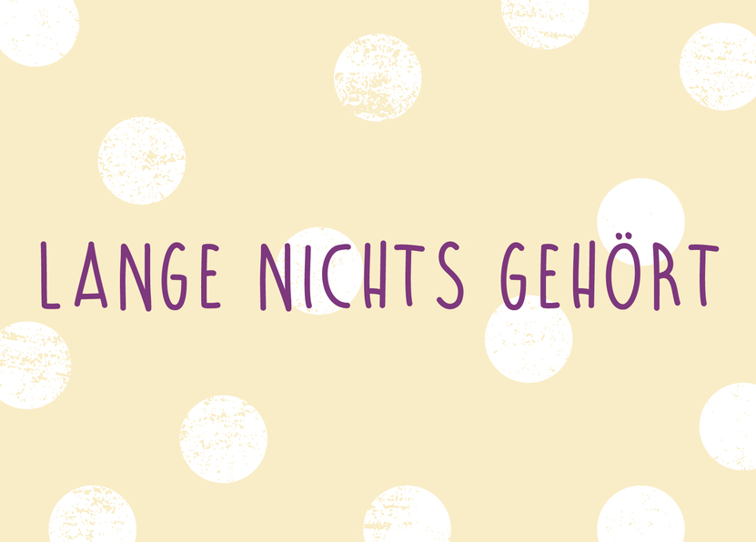 Lange nichts gehört Postkarte jetzt versenden