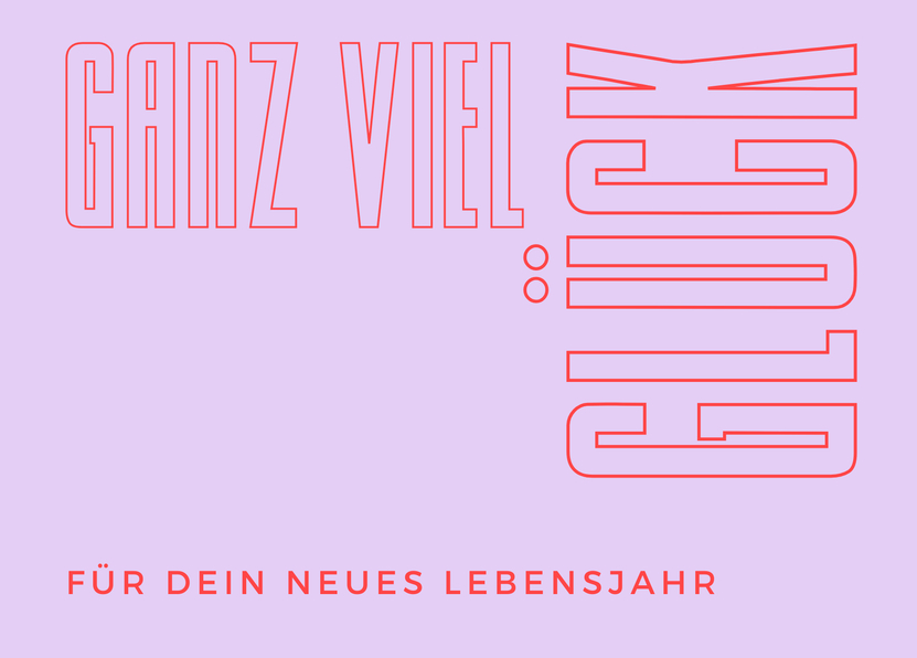 Ganz viel Glück für dein neues Lebensjahr
