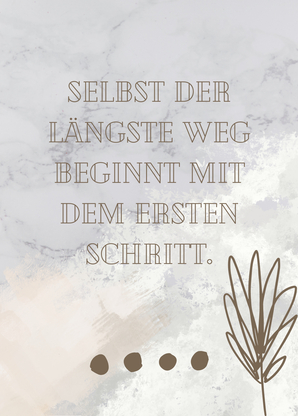 Selbst der längste Weg beginnt mit dem ersten Schritt
