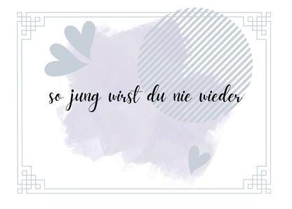 So jung wirst du nie wieder - Geburtstagskarte online schreiben