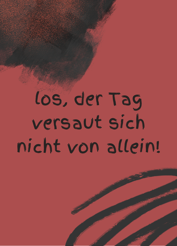 Los, der Tag versaut sich nicht von allein - Postkarte