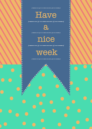 Have a nice week - Postkarte jetzt online verschicken