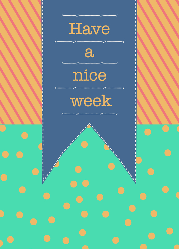 Have a nice week - Postkarte jetzt online verschicken