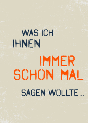 "Was ich Ihnen immer schon mal sagen wollte..." Postkarte 
