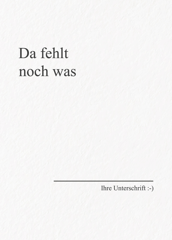 Da fehlt noch was - Ihre Unterschrift - Postkarte schicken
