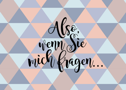 Also, wenn Sie mich fragen... - Postkarte versenden