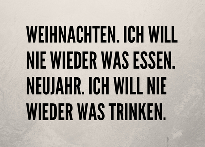Weihnachten. Ich will nie wieder was essen