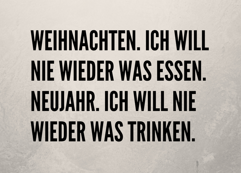 Weihnachten. Ich will nie wieder was essen