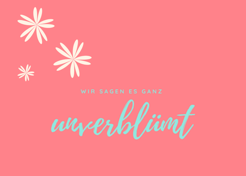 Wir sagen es ganz unverblümt - Postkarte senden
