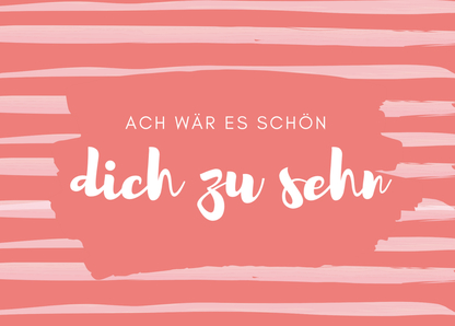 Ach wär es schön dich zu sehn