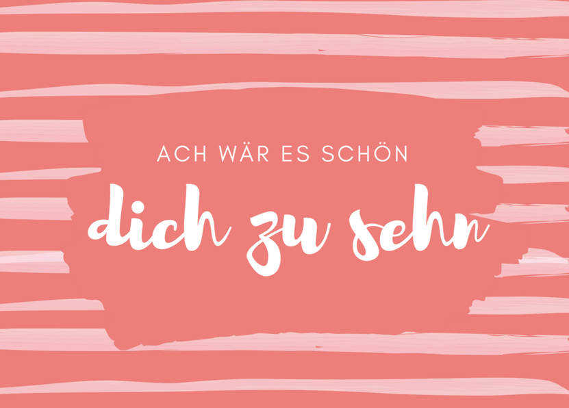 Ach wär es schön dich zu sehn