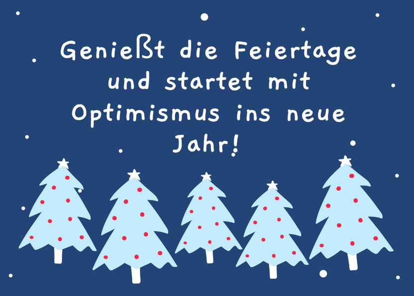 Genießt die Feiertage und startet mit Optimismus neues Jahr