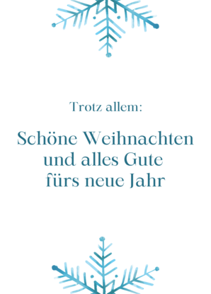 Trotz allem Schöne Weihnachten und alles Gute fürs neue Jahr