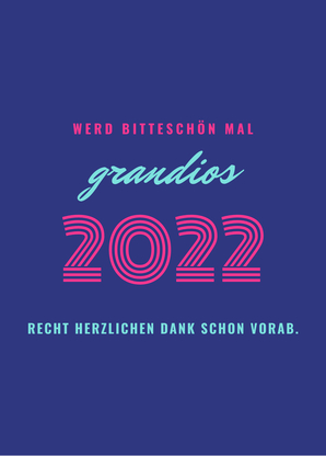 Werd bitteschön mal grandios 2022 - Neujahrskarte