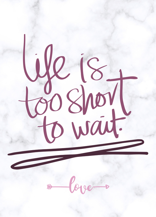 Life is to short to wait - love - Postkarte online versenden