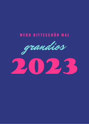 Werd bitteschön mal grandios 2023 - Neujahrskarte